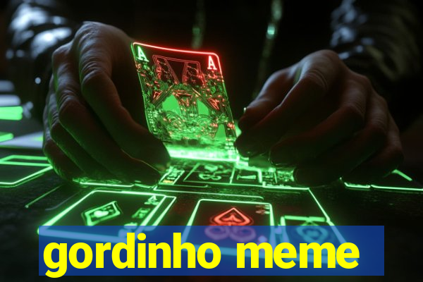 gordinho meme